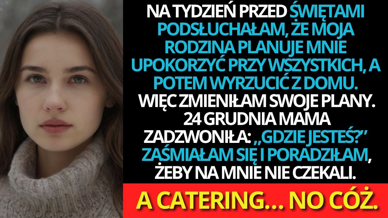 Tydzień przed świętami podsłuchałam, że rodzina planuje mnie upokorzyć publicznie