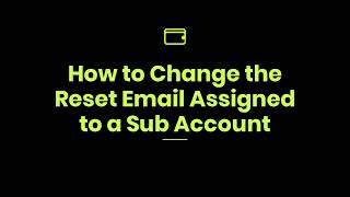 How to Change the Reset Email Assigned to a Sub Account