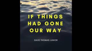 Watch Dave Thomas Junior If Things Had Gone Our Way video