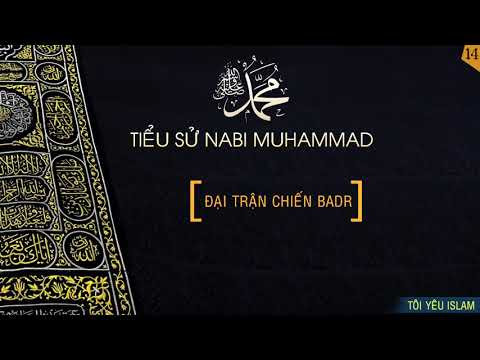 Ts Nabi Muhammad (14): Đại Trận Chiến Badr