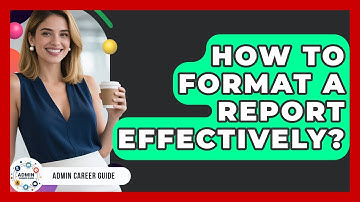 How To Format A Report Effectively? - Admin Career Guide