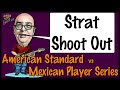 Strat Shoot Out - American Standard vs Player Series