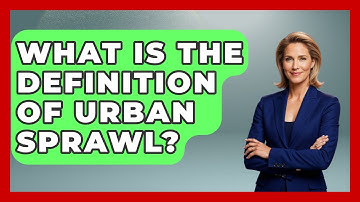 What Is The Definition Of Urban Sprawl? - Demographic Data Answers