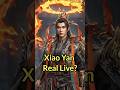 Xiao Yan Real Live? #battlethroughtheheavens