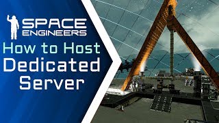 Space Engineers - How to Host a Dedicated Server - A Tutorial Using Torch