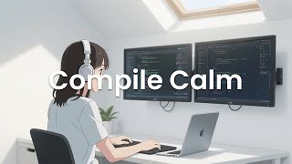 Compile Calm - Chillstep for Productive Coding Sessions