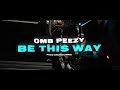 OMB Peezy - Be This Way [Official Video]