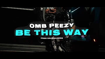 OMB Peezy - Be This Way [Official Video]
