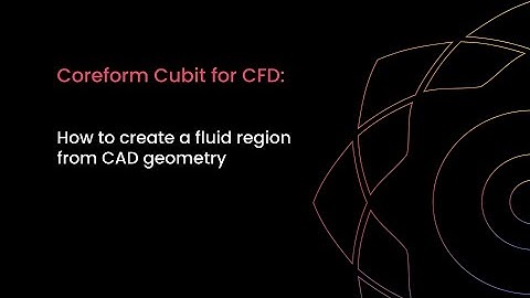 How to create a fluid region from CAD geometry in Coreform Cubit