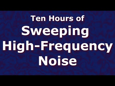 Sweeping High Frequency Noise Ten Hours 10 - Tinnitus Relief - ASMR