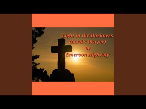 Light in the Darkness (Lord's Prayer)