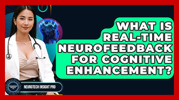 What Is Real-time Neurofeedback For Cognitive Enhancement? - Neurotech Insight Pro