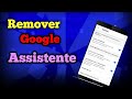COMO TIRAR O GOOGLE ASSISTENTE DO CELULAR!!