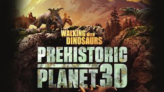 Walking with Dinosaurs: Prehistoric Planet 3D