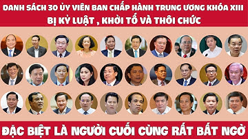 30 Ủy Viên Trung Ương Khóa XIII bị Kỷ Luật, Khởi Tố và Thôi Chức