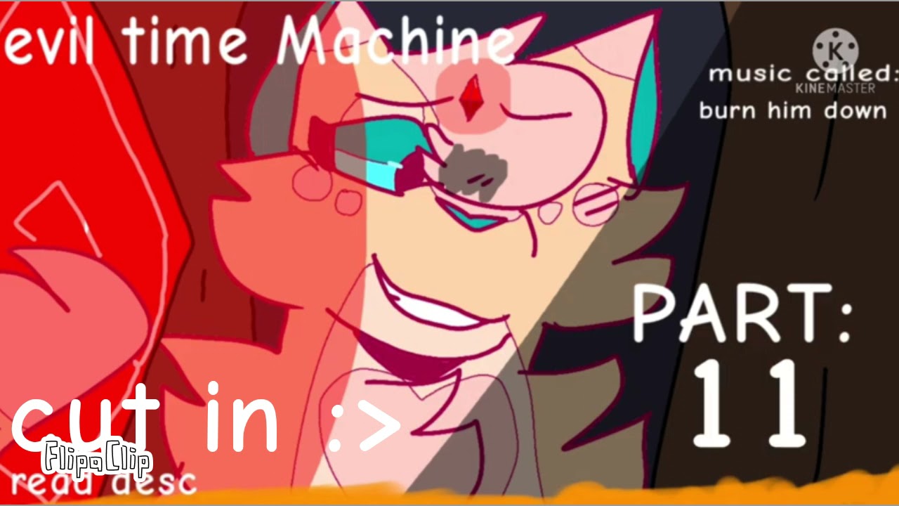Burn him down •Evil time machine •part 11 (pink blood warning)