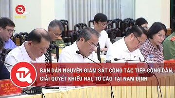 Ban Dân nguyện giám sát công tác tiếp công dân, giải quyết khiếu nại, tố cáo tại Nam Định