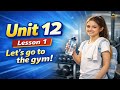 Unit 12 Lesson 1 Let S Go To The Gym 