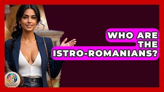 Who Are The Istro-Romanians? - TalkingSoutheastEurope
