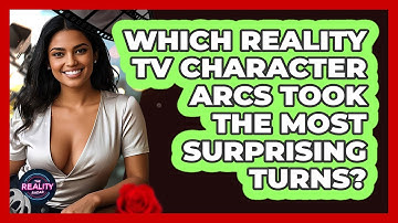 Which Reality TV Character Arcs Took The Most Surprising Turns? - The Reality Radar