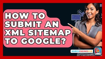 How To Submit An XML Sitemap To Google? - SearchEnginesHub.com