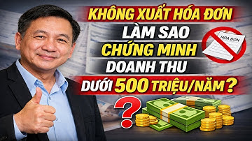 KHÔNG XUẤT HÓA ĐƠN - LÀM SAO CHỨNG MINH DOANH THU DƯỚI 500 TRIỆU/NĂM?