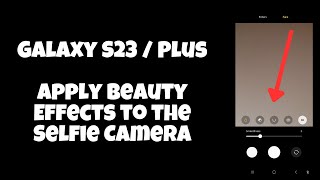 Galaxy S23 / Plus : Apply Beauty Effects to the Selfie Camera screenshot 5