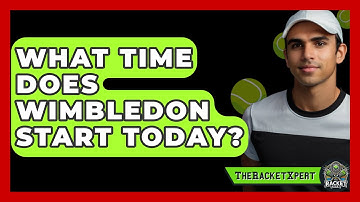 What Time Does Wimbledon Start Today? - The Racket Xpert