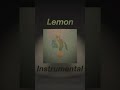 米津玄師 - Lemon Instrumental + Hook ver.