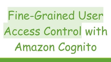 Fine-Grained User Access Control with Amazon Cognito
