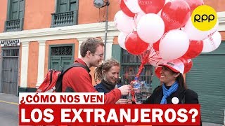 ¿Cómo los extranjeros nos ven a los peruanos?