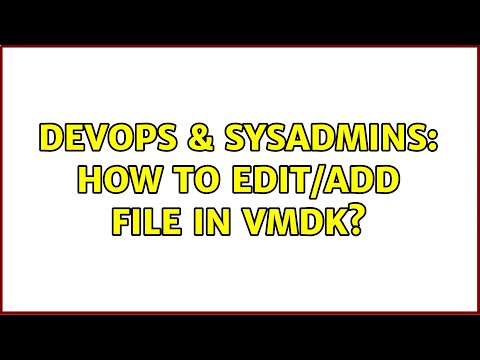 DevOps & SysAdmins: How to edit/add file in VMDK? (2 Solutions!!)