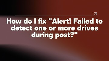 How do I fix "Alert! Failed to detect one or more drives during post?"