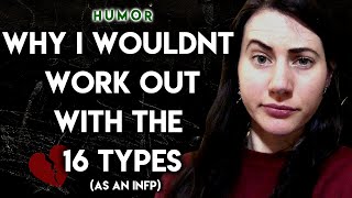 Why An INFP Wouldn’t Work Out Romantically with the 16 MBTI Types [humor]