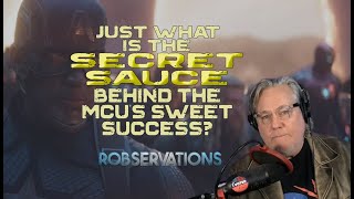 What is the "secret sauce" behind the MCU's sweet success? - a ROBSERVATIONS "Short Take" (#021)