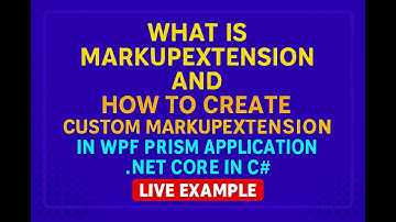 What is MarkupExtension and How to create Custom MarkupExtension in wpf prism application  NET core