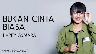 Happy Asmara - Bukan Cinta Biasa (Lirik)