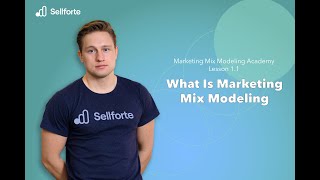 What is Marketing Mix Modeling: Sellforte Marketing Mix Modelling Academy lesson 1.1