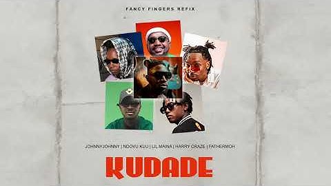 Kudade (Fancy Fingers Refix) - JohnnyJoh, Fathermoh, Ndovu Kuu, Lil Maina, Harry Craze