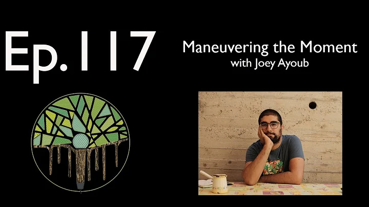 Ep.117 (Audio): Maneuvering the Moment with Joey A...