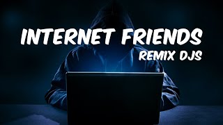 Remix Djs - Internet Friends