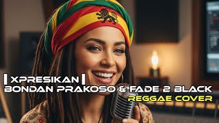 Xpresikan - Bondan Prakoso & Fade2Black (Reggae Cover)