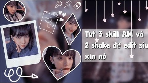 [Tut skill AM part 5] Tut 3 skill AM và 2 shake xịn xò^^🥟