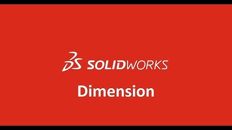 Solidworks - Dimension | Ghi Kích Thước