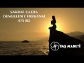 Sakral Çakra Dengeleme Frekansı 471 Hz