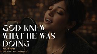 Paige Murphy - God Knew What He Was Doing | Smooth R&B Soul Love Song | Deep Blues Emotional Vibes