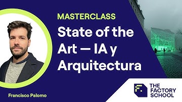 Masterclass State of the Art — IA y Arquitectura | The Factory School