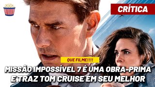 Missão Impossível 7: Pontos Positivos e Negativos do filme