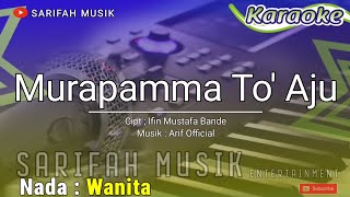 MURAPAMMA TO AJU - KARAOKE || CIPT. IFIN H MUSTAFA BANDE NADA CEWEK   LIRIK#sarifahmusik