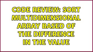 Code Review: Sort multidimensional array based of the difference in the value Content